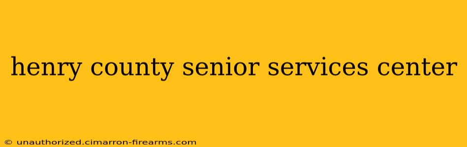 henry county senior services center