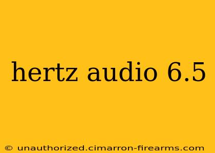 hertz audio 6.5