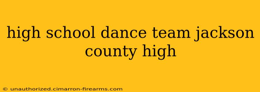 high school dance team jackson county high