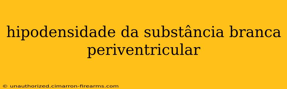 hipodensidade da substância branca periventricular