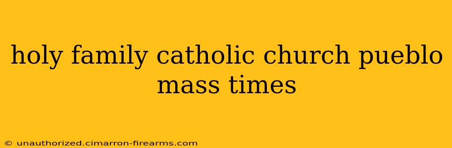 holy family catholic church pueblo mass times