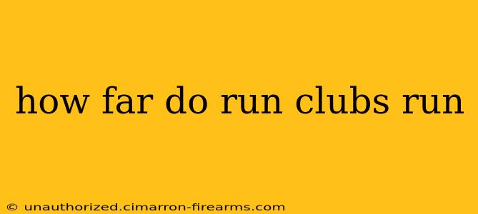 how far do run clubs run