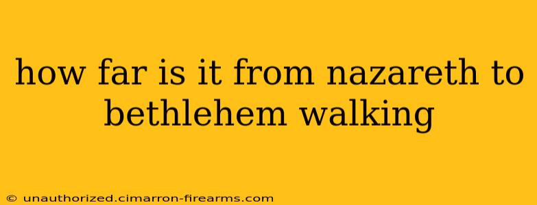 how far is it from nazareth to bethlehem walking