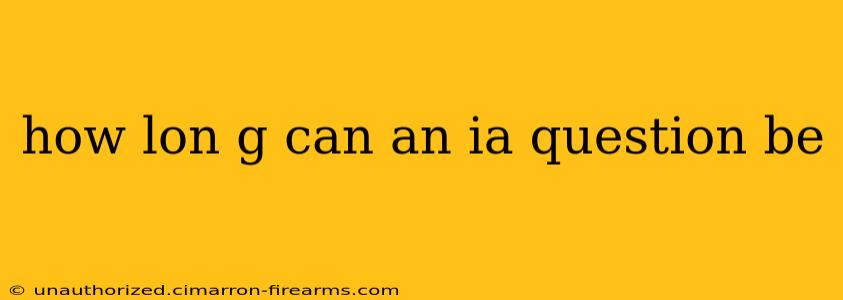 how lon g can an ia question be