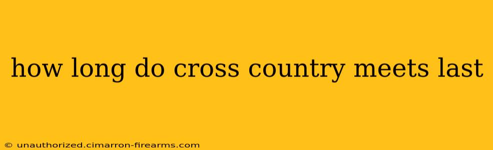 how long do cross country meets last