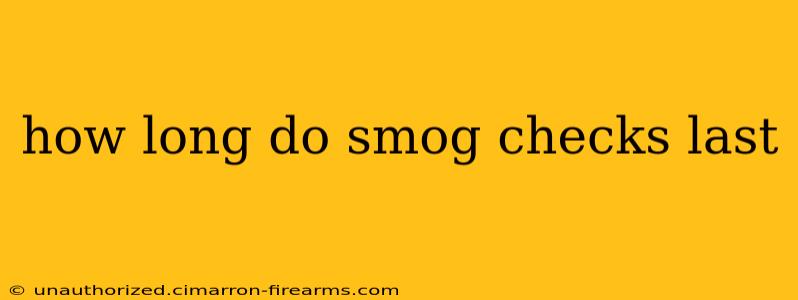 how long do smog checks last