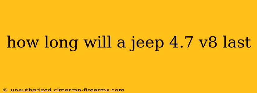 how long will a jeep 4.7 v8 last