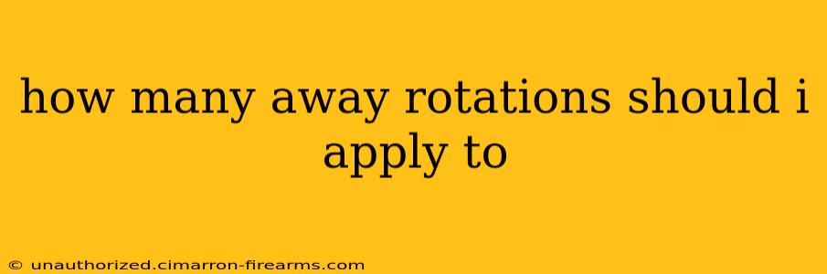 how many away rotations should i apply to