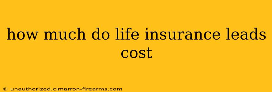 how much do life insurance leads cost