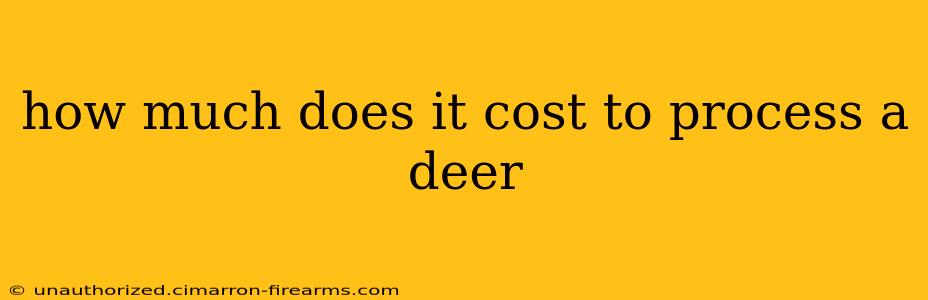 how much does it cost to process a deer