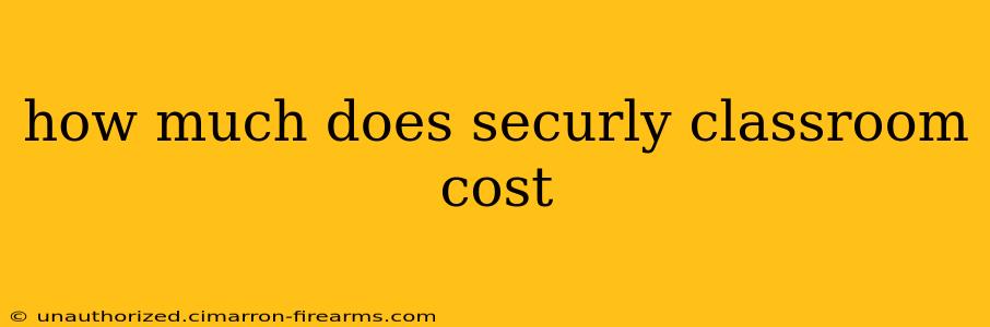 how much does securly classroom cost