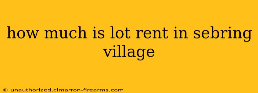 how much is lot rent in sebring village