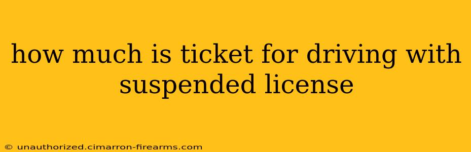 how much is ticket for driving with suspended license