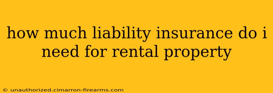 how much liability insurance do i need for rental property