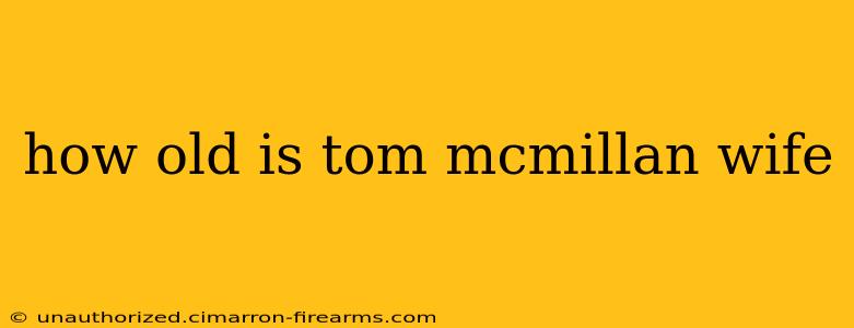 how old is tom mcmillan wife