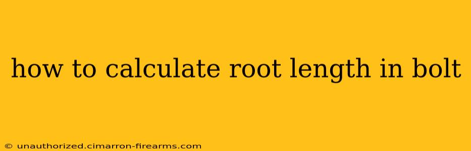 how to calculate root length in bolt