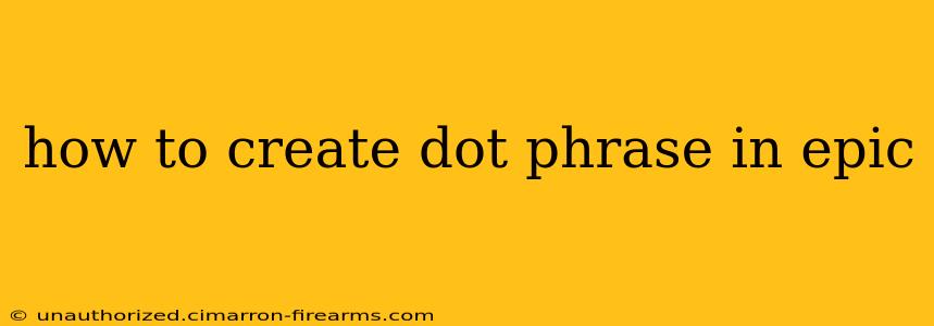 how to create dot phrase in epic