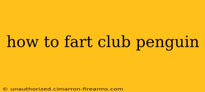 how to fart club penguin