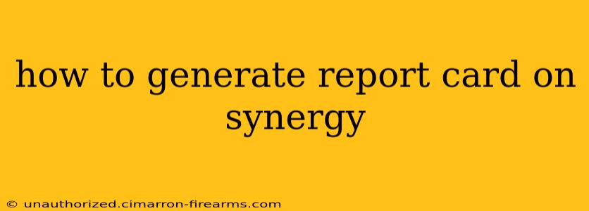 how to generate report card on synergy