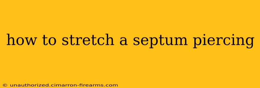 how to stretch a septum piercing