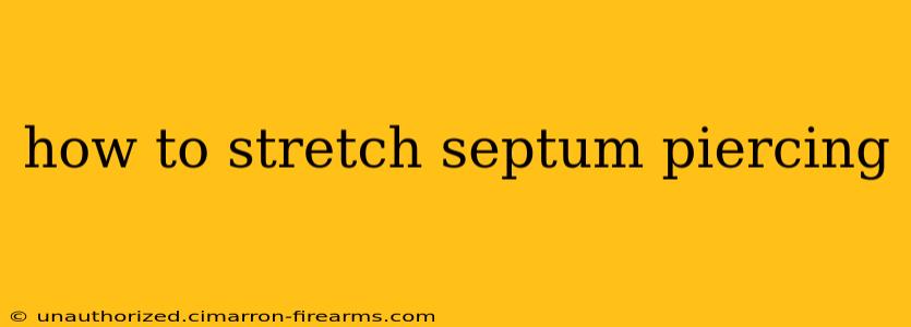 how to stretch septum piercing