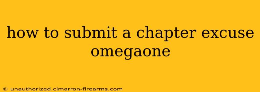 how to submit a chapter excuse omegaone