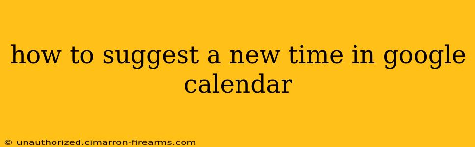 how to suggest a new time in google calendar