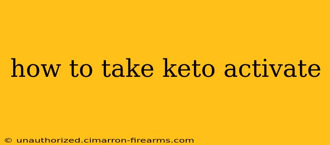 how to take keto activate