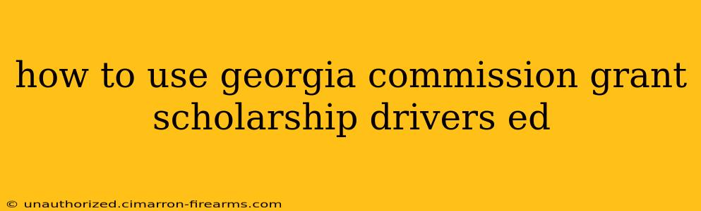 how to use georgia commission grant scholarship drivers ed