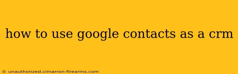 how to use google contacts as a crm