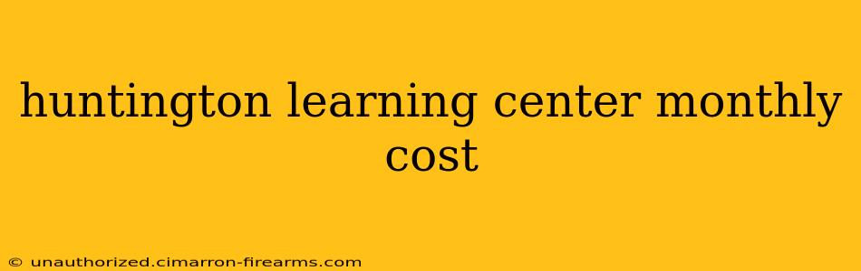 huntington learning center monthly cost