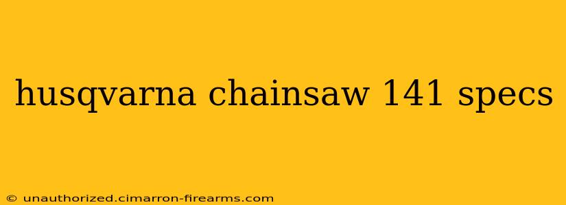 husqvarna chainsaw 141 specs