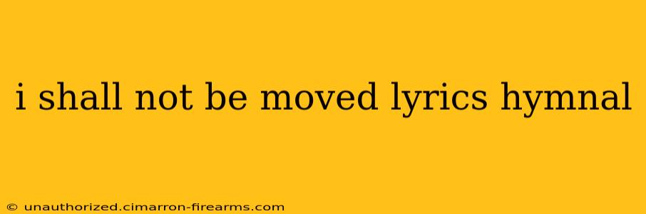 i shall not be moved lyrics hymnal