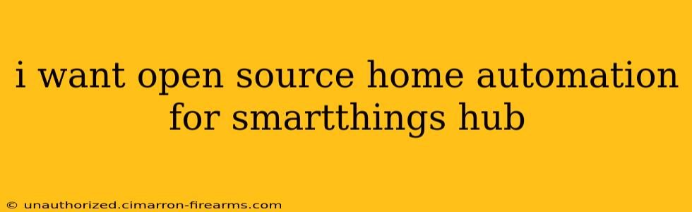 i want open source home automation for smartthings hub