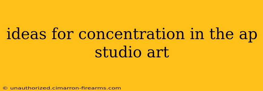 ideas for concentration in the ap studio art