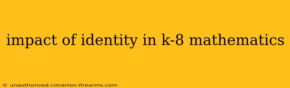 impact of identity in k-8 mathematics