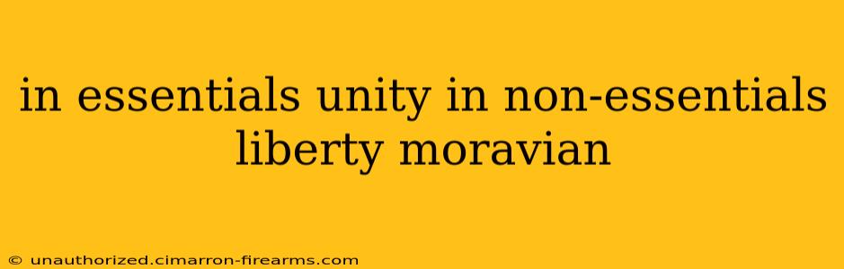 in essentials unity in non-essentials liberty moravian