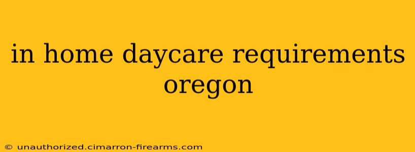 in home daycare requirements oregon