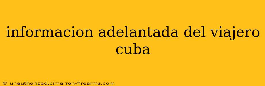 informacion adelantada del viajero cuba