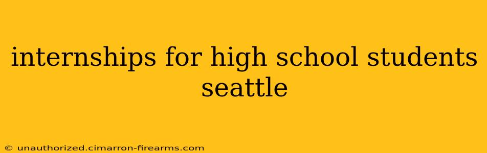 internships for high school students seattle