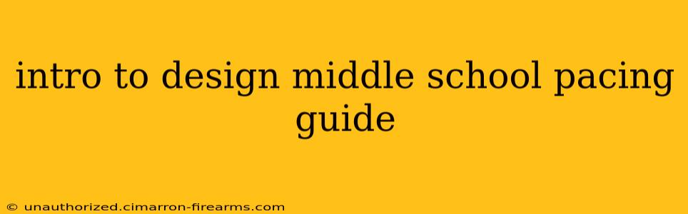 intro to design middle school pacing guide