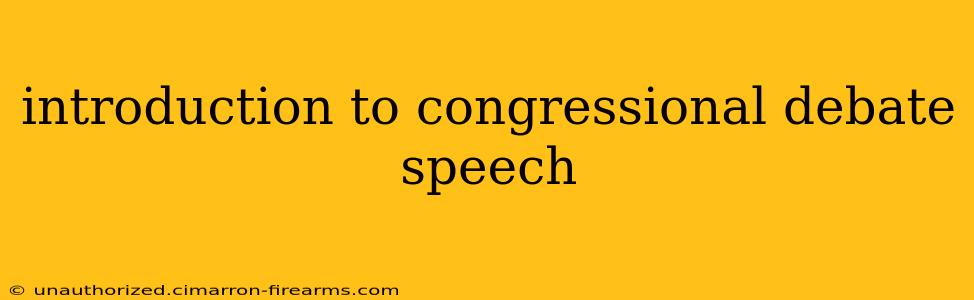 introduction to congressional debate speech