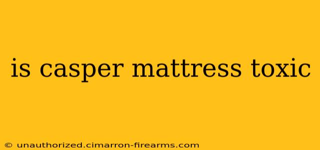 is casper mattress toxic