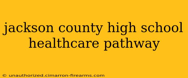 jackson county high school healthcare pathway