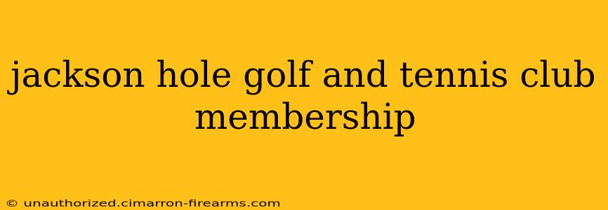 jackson hole golf and tennis club membership