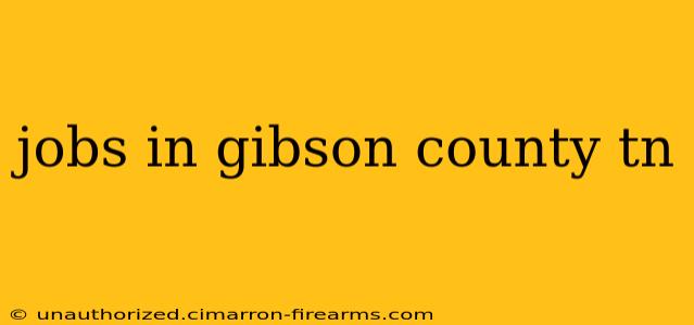 jobs in gibson county tn