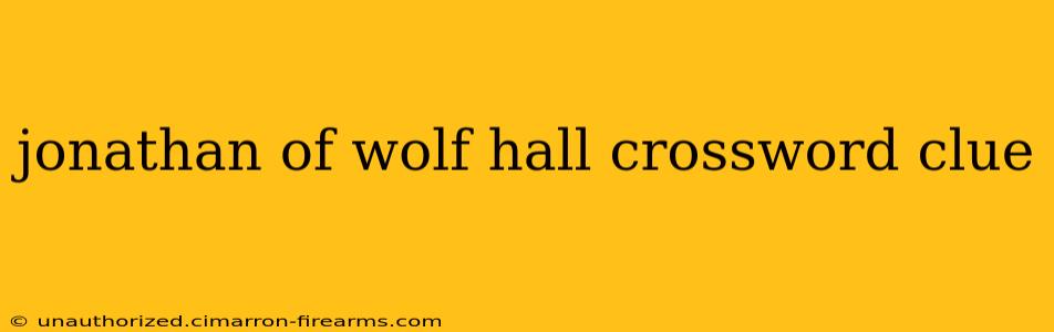 jonathan of wolf hall crossword clue