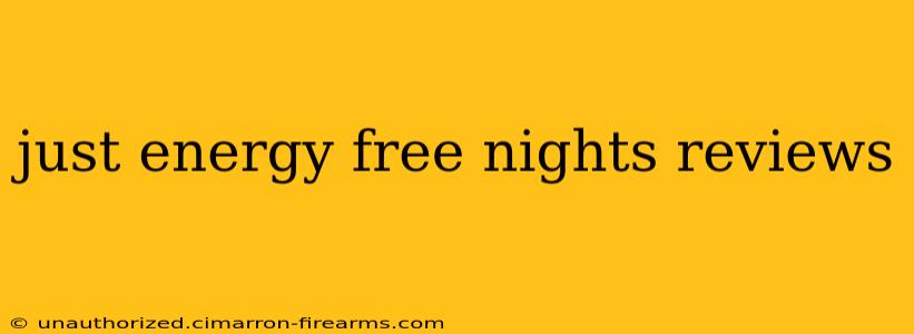 just energy free nights reviews