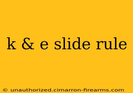 k & e slide rule