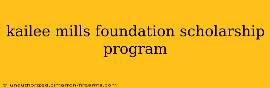 kailee mills foundation scholarship program